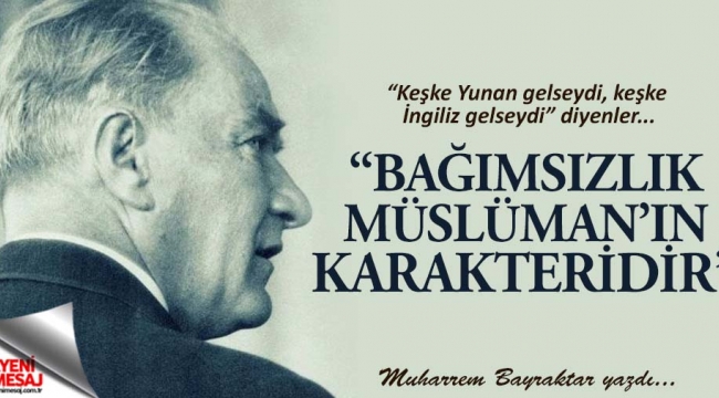 Bağımsızlık, Müslüman’ın karakteridir