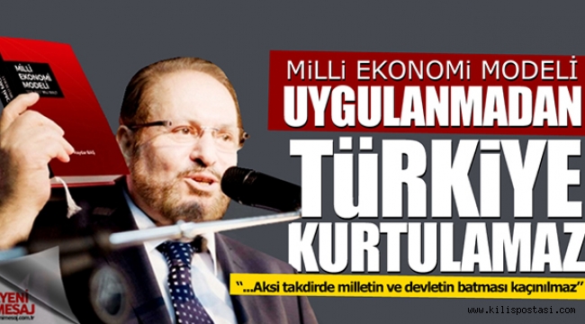 Milli Ekonomi Modeli Uygulanmadan Türkiye Kurtulamaz