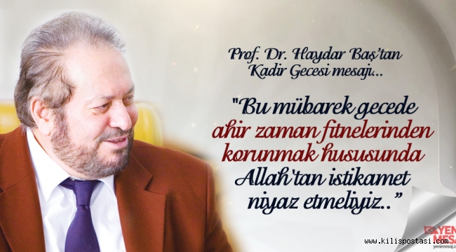 Prof. Dr. Haydar Baş'ın Kadir Gecesi Mesajı
