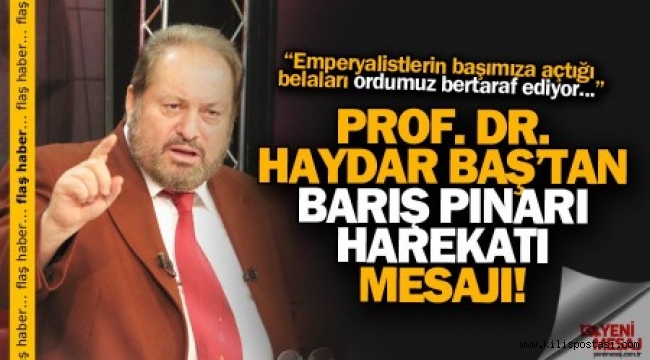 Prof. Dr. Haydar Baş'tan 'Harekât' Mesajı!