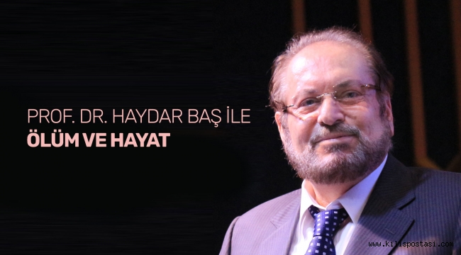 Prof. Dr. Haydar Baş ile Ölüm ve Hayat