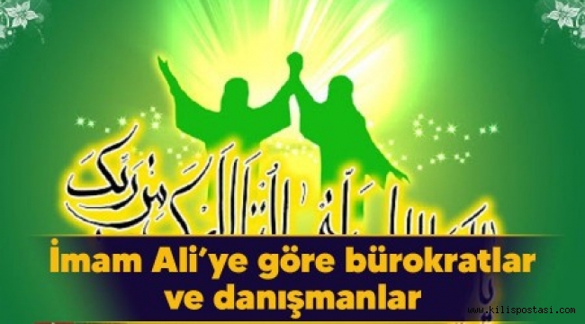 İmam Ali’ye göre bürokratlar ve danışmanlar