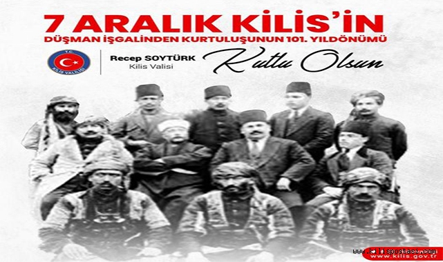 Kilis Valisi SOYTÜRK'ten 7 Aralık Kilis'in Kurtuluş Bayramı Mesajı