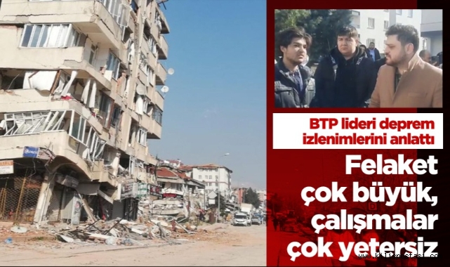 Felaket çok büyük, çalışmalar çok yetersiz