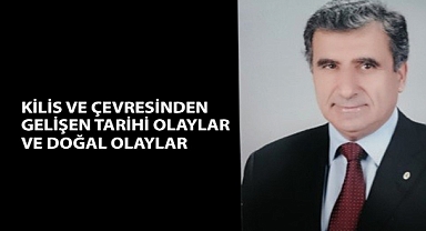 KİLİS VE ÇEVRESİNDEN GELİŞEN TARİHİ OLAYLAR VE DOĞAL OLAYLAR