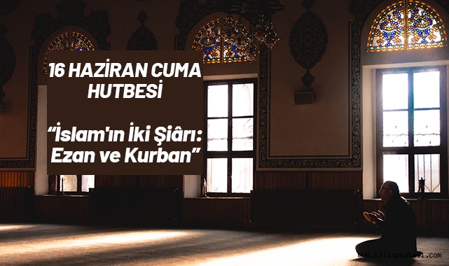 16 Haziran Cuma Hutbesi Konusu