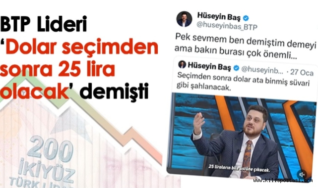 Hüseyin Baş, ‘Dolar seçimden sonra 25 lira olacak’ demişti