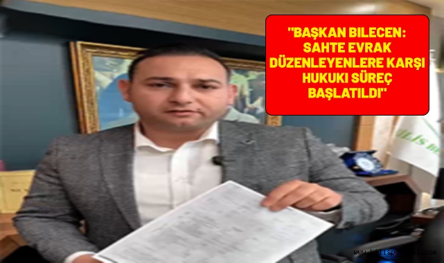 Başkan Bilecen'den Sert Uyarı: Sahte Belge Düzenleyenler Adalet Karşısında Hesap Verecek!