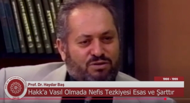 Hakk'a Vasıl Olmada Nefis Tezkiyesi Esas ve Şarttır