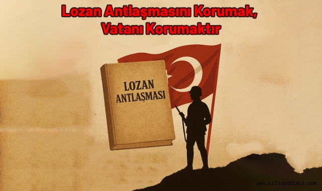 Lozan Antlaşmasını Korumak, Vatanı Korumaktır