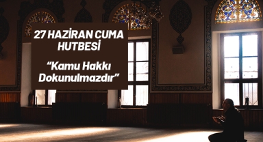 27 Haziran Cuma Hutbesi Konusu