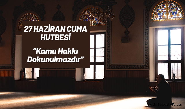 27 Haziran Cuma Hutbesi Konusu