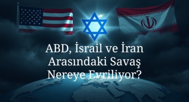 ABD, İsrail ve İran Arasındaki Savaş Nereye Evriliyor?