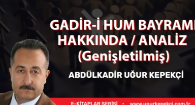 GADİR-İ HUM BAYRAMI HAKKINDA / ANALİZ (Genişletilmiş)