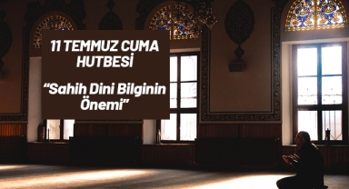 11 Temmuz Cuma Hutbesi Konusu