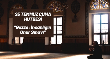 25 Temmuz Cuma Hutbesi Konusu 