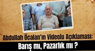 Abdullah Öcalan'ın Videolu Açıklaması: Barış mı, Pazarlık mı ?