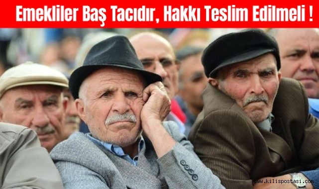 Emekliler Baş Tacıdır, Hakkı Teslim Edilmeli!