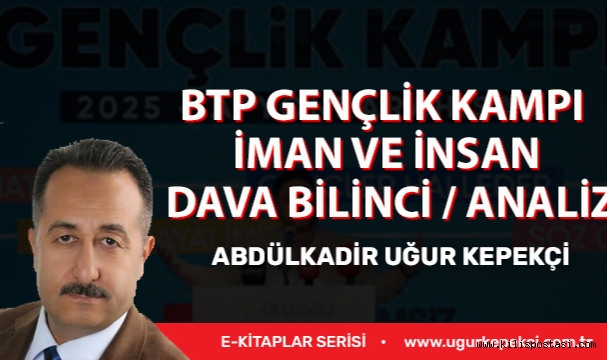 BTP GENÇLİK KAMPI İMAN VE İNSAN DAVA BİLİNCİ / ANALİZ