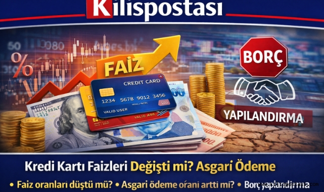 Kredi Kartı Faizleri Değişti mi? Asgari Ödeme ve Borç Yapılandırma Gündemde!