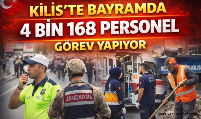 Kilis’te Bayramda 4 Bin 168 Personel Görev Başında