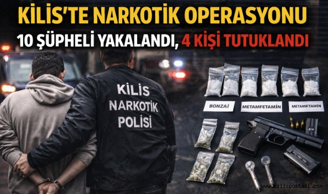 Kilis’te Narkotik Operasyonu: 10 Şüpheli Yakalandı, 4 Kişi Tutuklandı
