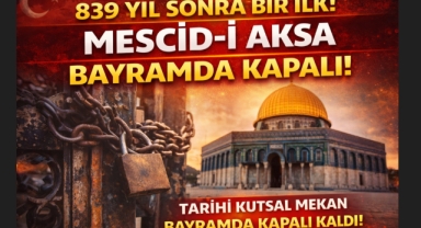 Mescid-i Aksa’da Tarihi Gün: 839 Yıl Sonra Bayramda Kapalı