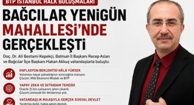 BTP HALK BULUŞMALARI BAĞCILAR YENİGÜN MAHALLESİ'NDE DEVAM ETTİ