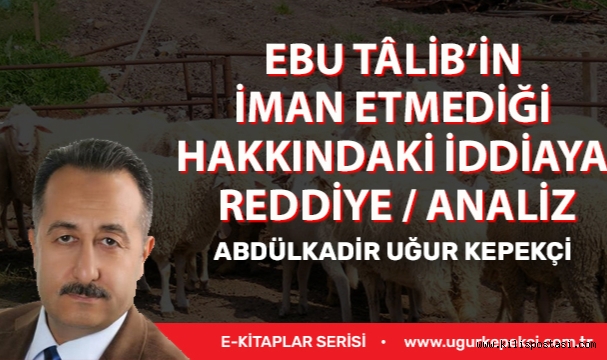 EBU TÂLİB’İN İMAN ETMEDİĞİ HAKKINDAKİ İDDİAYA REDDİYE / ANALİZ