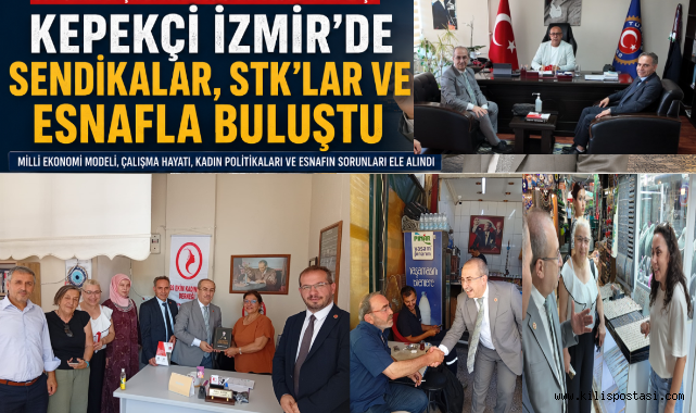 Kepekçi İzmir'de Sendikalar, Sivil Toplum Kuruluşları ve Esnafla Buluştu