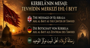 Kerbelâ'nın Mesajı: Tevhidin Merkezi Ehl-i Beyt