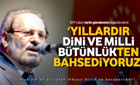 BTP Lideri terör gündemini değerlendirdi
