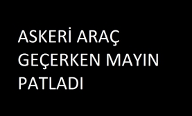 Kilis’te Askeri Araç Mayından Zarar Gördü