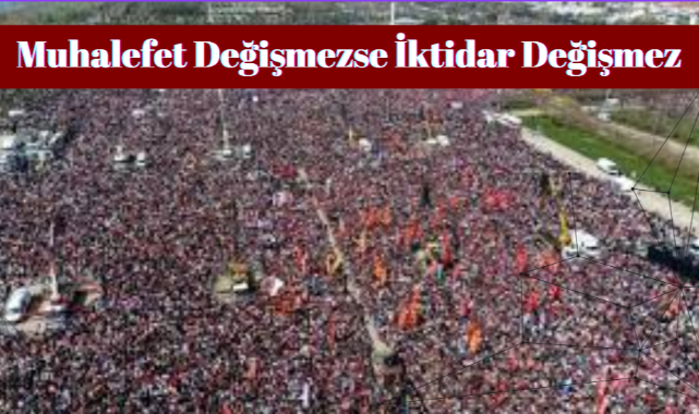Muhalefet Değişmezse, İktidar Değişmez