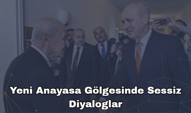Yeni Anayasa Gölgesinde Sessiz Diyaloglar