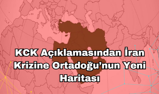 KCK Açıklamasından İran Krizine Ortadoğu'nun Yeni Haritası