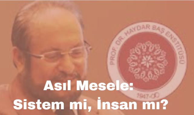 Asıl Mesele: Sistem mi, İnsan mı?