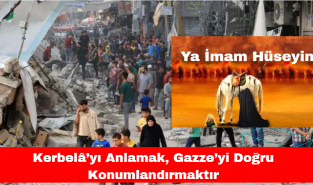 Kerbelâ'yı Anlamak, Gazze'yi Doğru Konumlandırmaktır