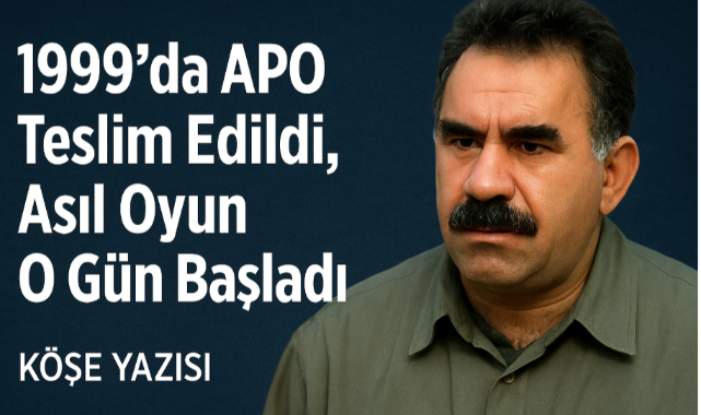 1999'da APO Teslim Edildi, Asıl Oyun O Gün Başladı