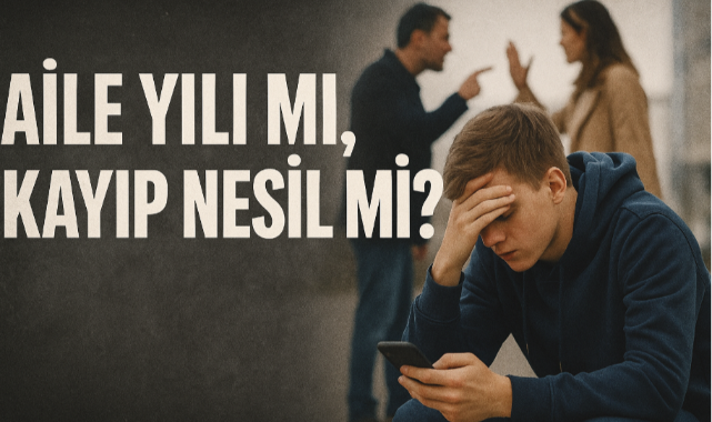 Aile Yılı mı, Kayıp Nesil mi?