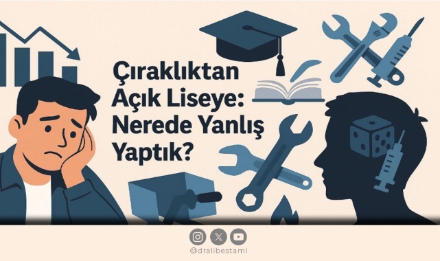 Çıraklıktan Açık Liseye: Nerede Yanlış Yaptık?