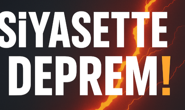 Siyasette Deprem!