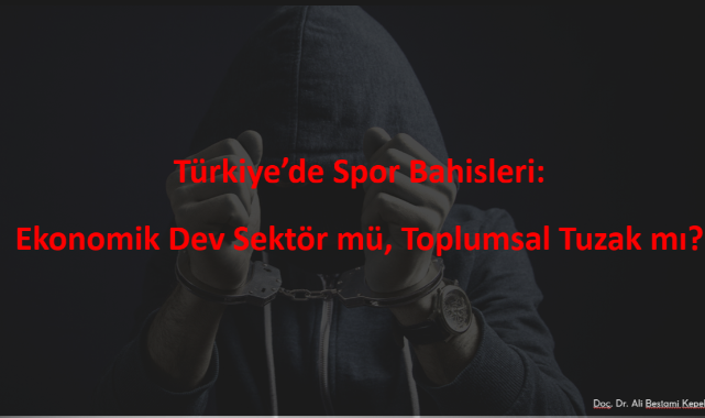 Türkiye'de Spor Bahisleri: Ekonomik Dev Sektör mü, Toplumsal Tuzak mı?