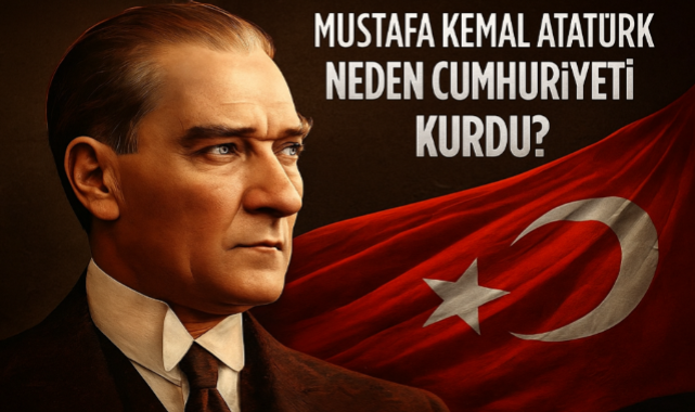 Atatürk Neden Cumhuriyeti Kurdu?