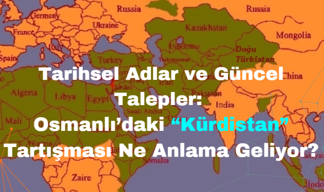 Tarihsel Adlar ve Güncel Talepler: Osmanlı'daki "Kürdistan" Tartışması Ne Anlama Geliyor?