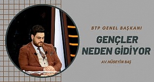 BTP Genel Başkanı Hüseyin Baş: Gençler Neden Gidiyor?