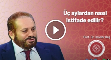 Üç aylardan nasıl istifade edilir?