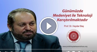 Günümüzde Medeniyet ile Teknoloji Karıştırılmaktadır